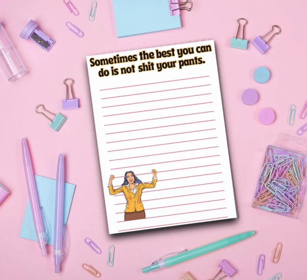 Sometimes The Best You Can Do Is Not Shit Your Pants Notepad