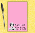Mostly I Just Stand Around Being Fantastic Notepad