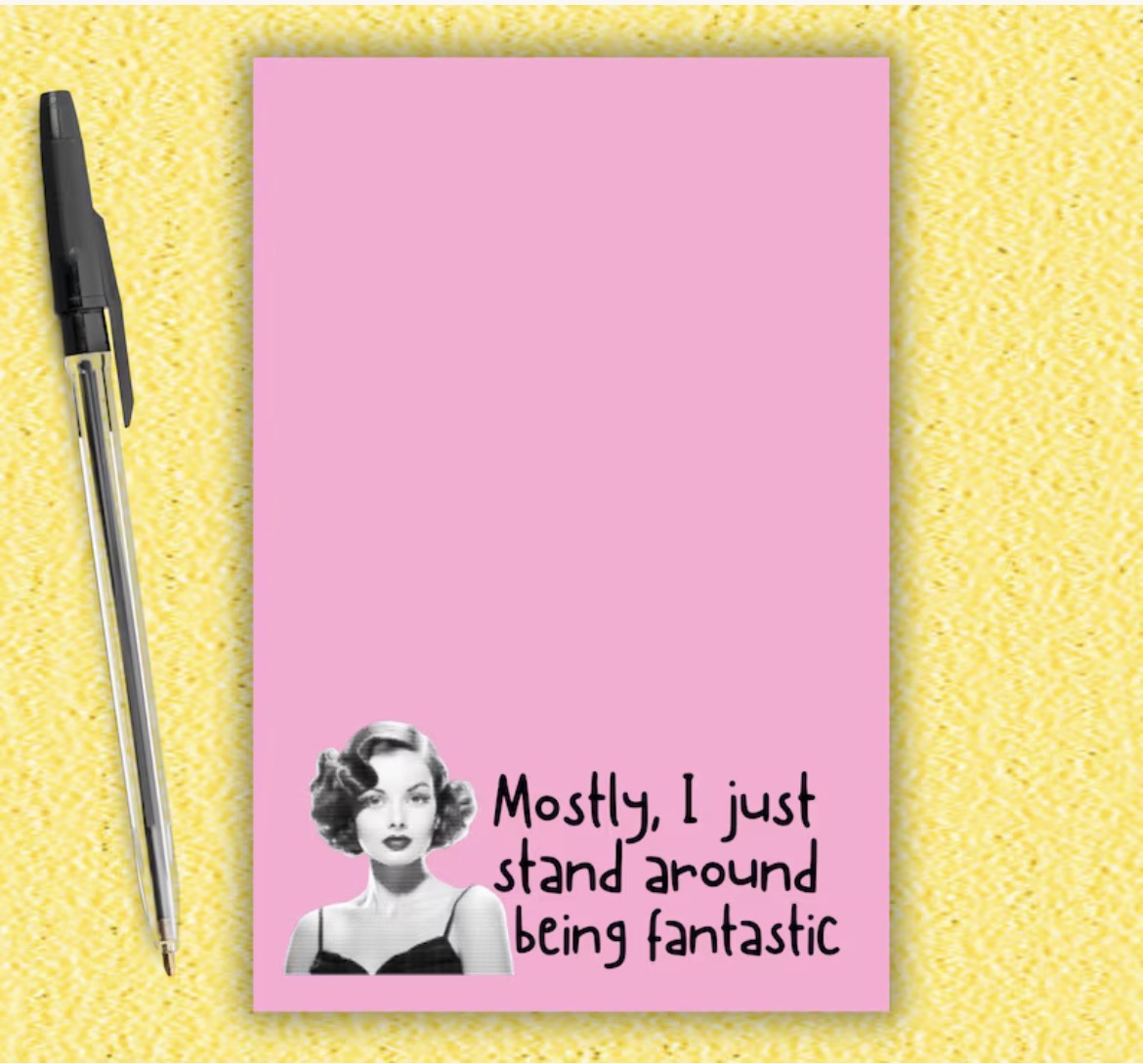Mostly I Just Stand Around Being Fantastic Notepad