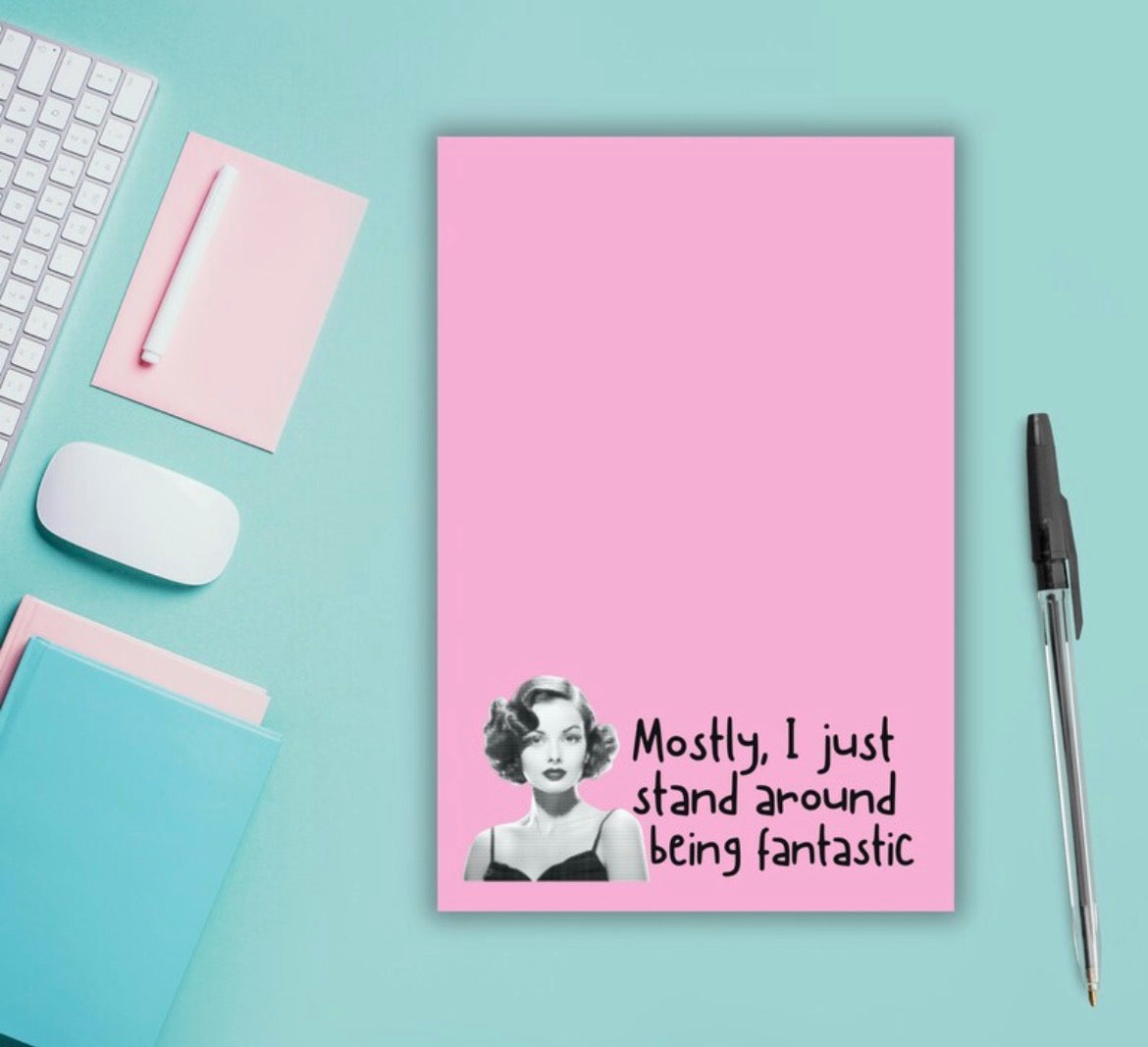 Mostly I Just Stand Around Being Fantastic Notepad
