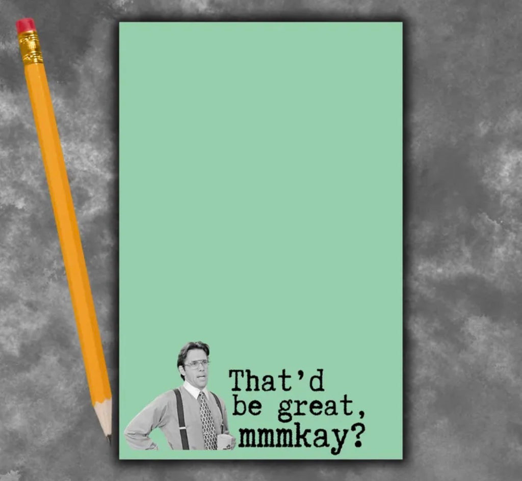 That’d Be Great Mmmkay? Notepad