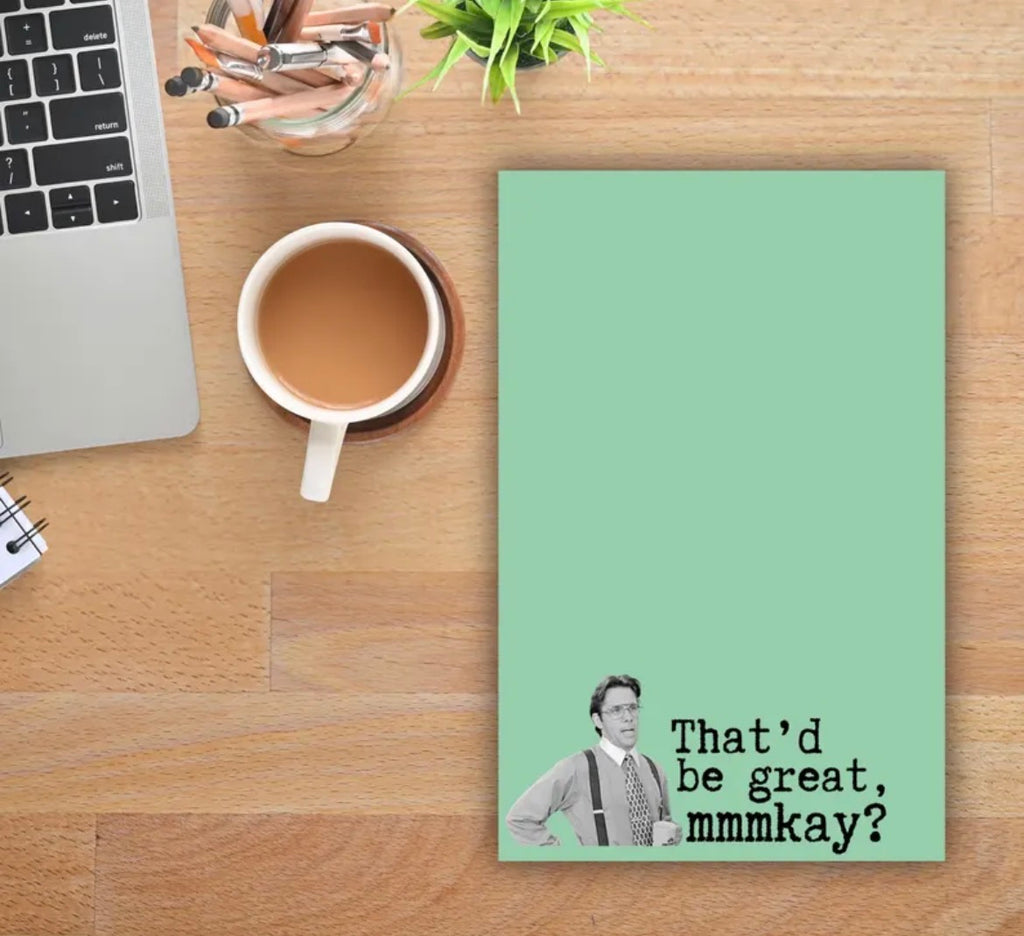 That’d Be Great Mmmkay? Notepad