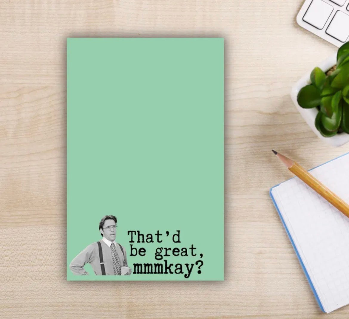 That’d Be Great Mmmkay? Notepad