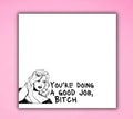 You’re Doing A Good Job Bitch Sticky Notes