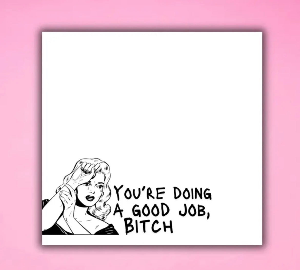 You’re Doing A Good Job Bitch Sticky Notes