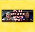 You’re Going The Wrong Way Bumper Sticker