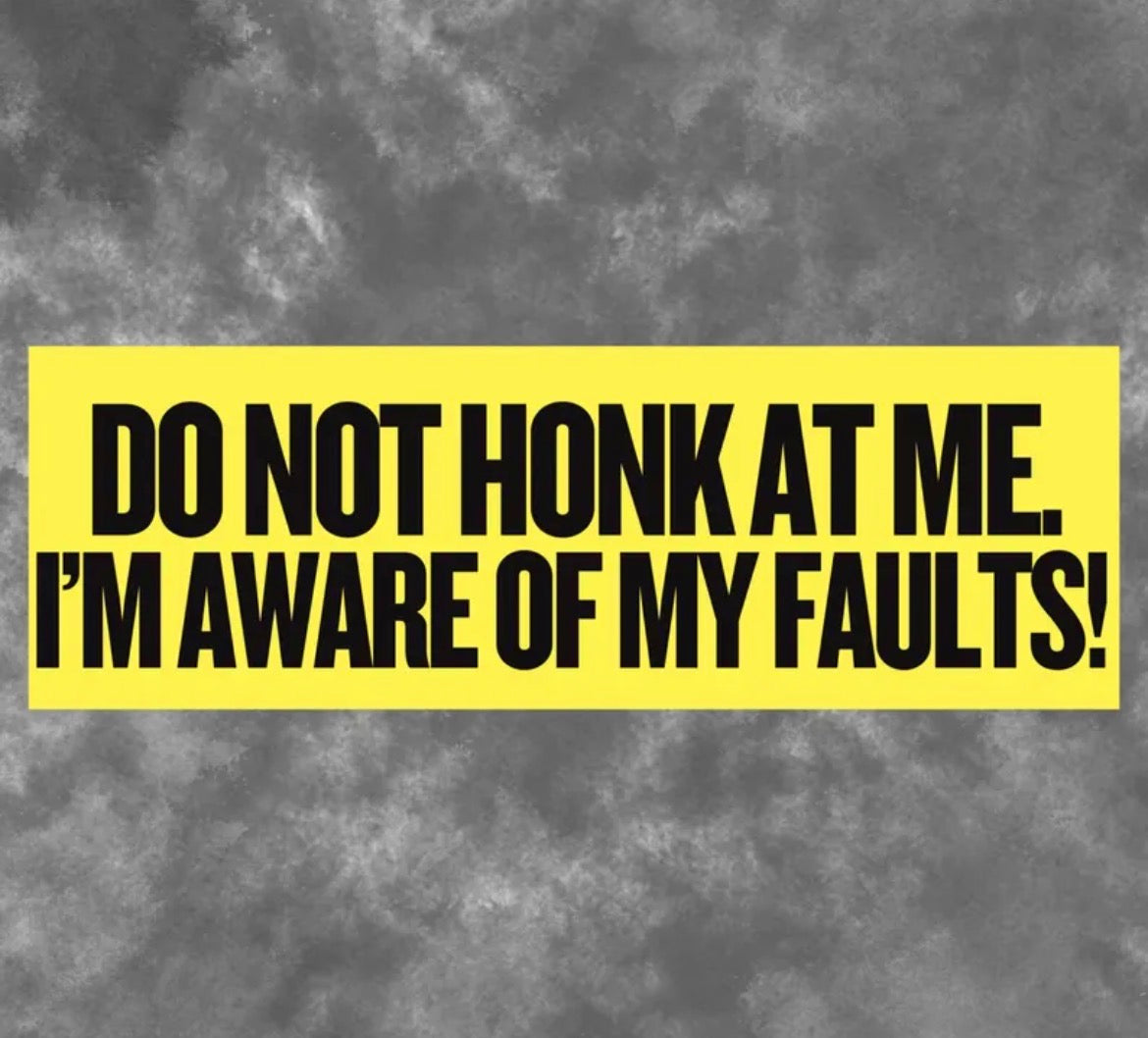 I’m Aware Of My Faults Bumper Sticker
