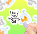 Good Morning Gil Vinyl Sticker